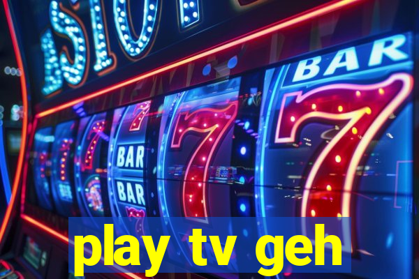 play tv geh